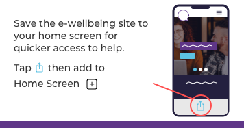 Save the e-wellbeing site to your home screen to get help quickly